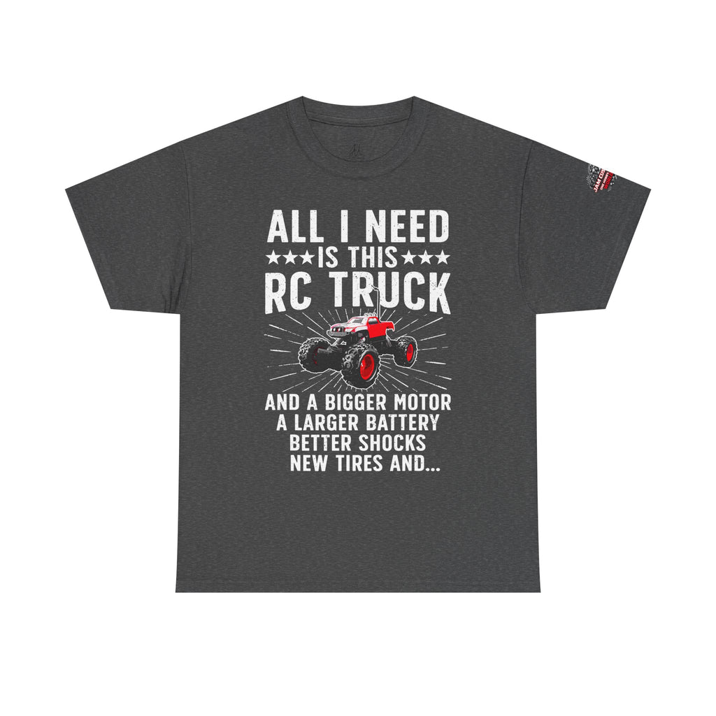 JAM Customs RC All I Need is...   Unisex Heavy Cotton Tee