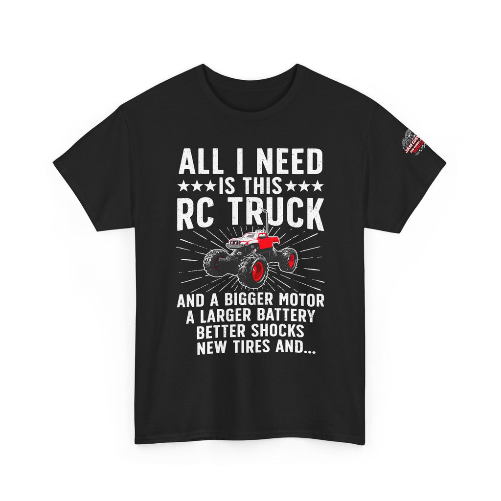 JAM Customs RC All I Need is...   Unisex Heavy Cotton Tee