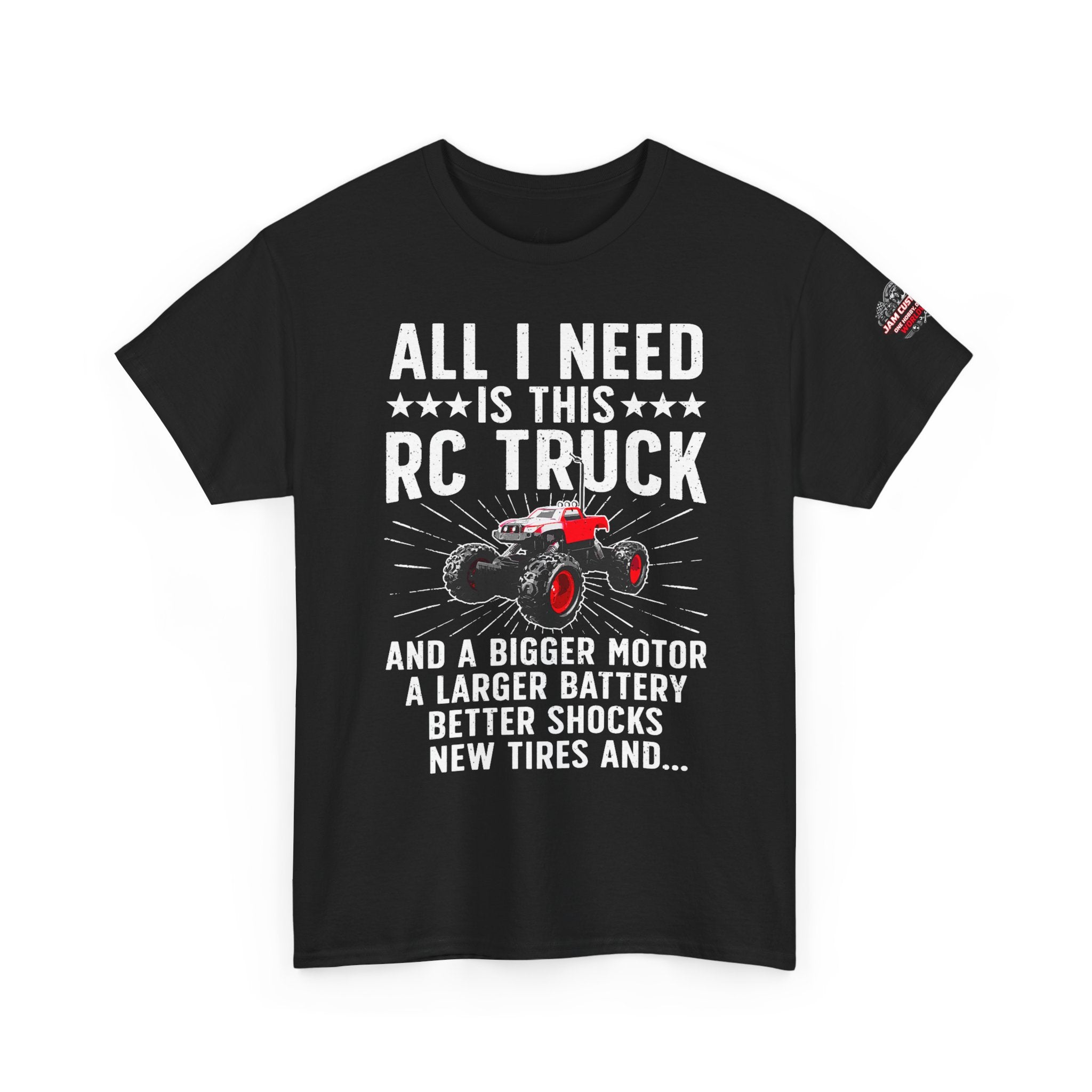 JAM Customs RC All I Need is...   Unisex Heavy Cotton Tee