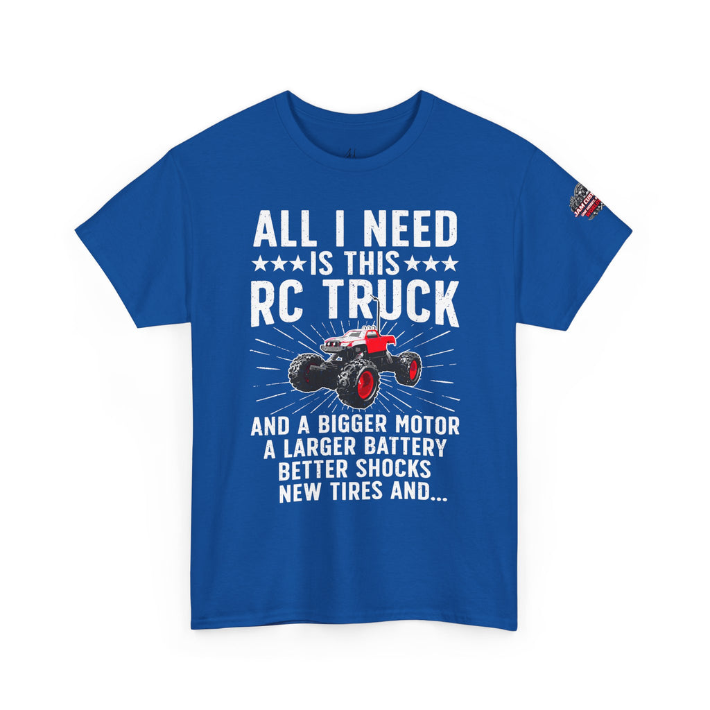 JAM Customs RC All I Need is...   Unisex Heavy Cotton Tee