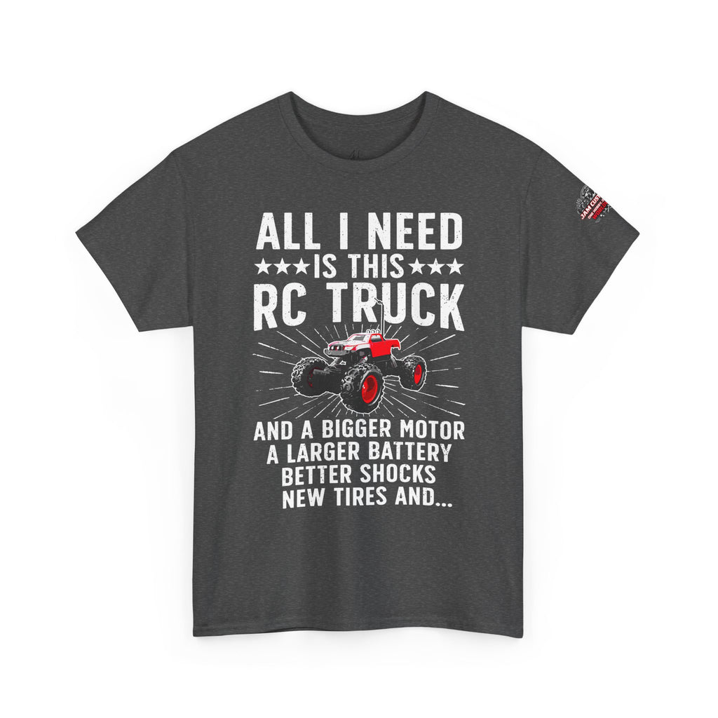 JAM Customs RC All I Need is...   Unisex Heavy Cotton Tee