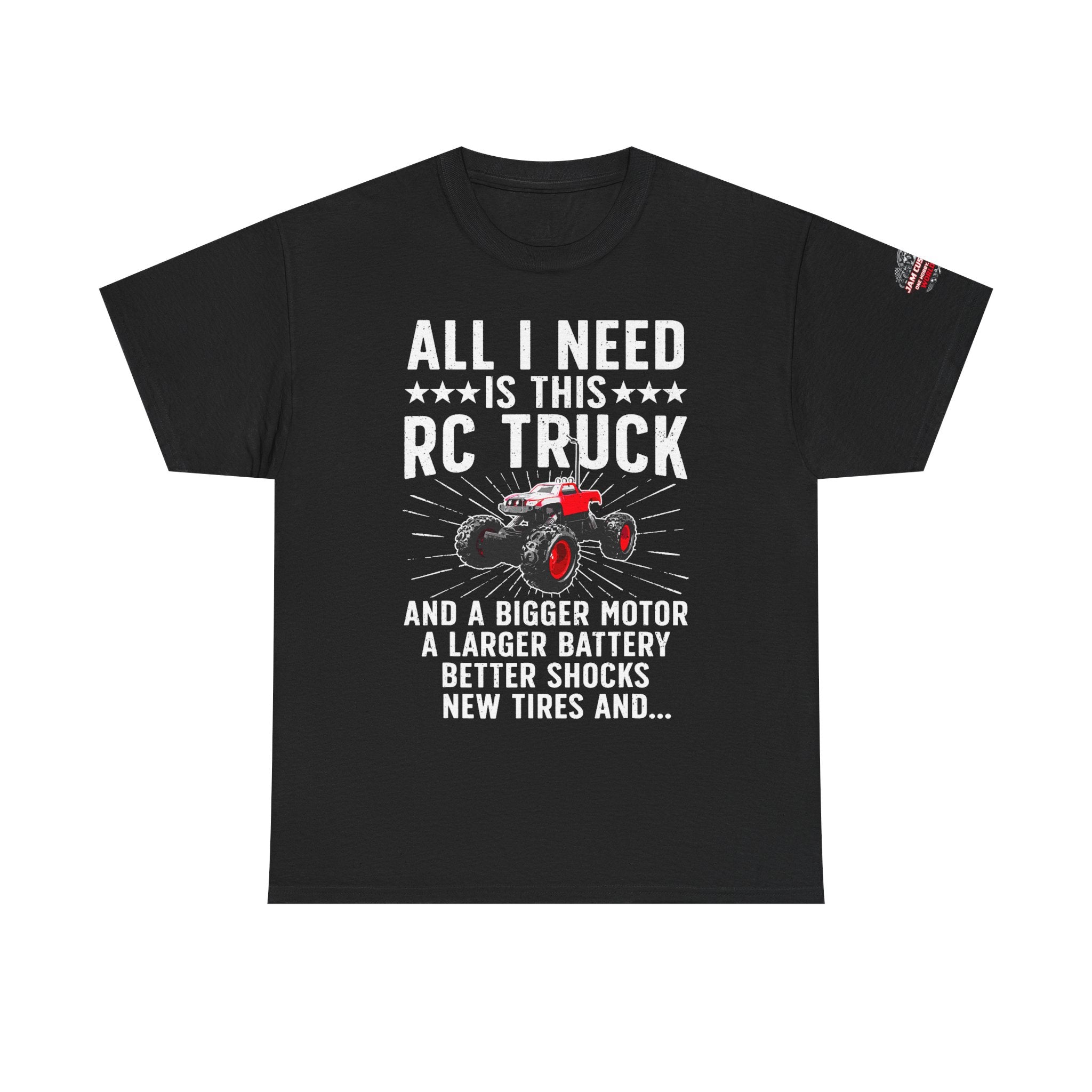 JAM Customs RC All I Need is...   Unisex Heavy Cotton Tee